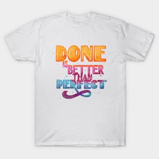 Done is better than perfect T-Shirt